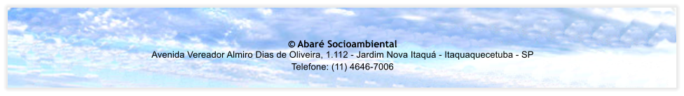 Abar Socioambiental Avenida Vereador Almiro Dias de Oliveira, 1.112 - Jardim Nova Itaqu - Itaquaquecetuba - SP Telefone: (11) 4646-7006